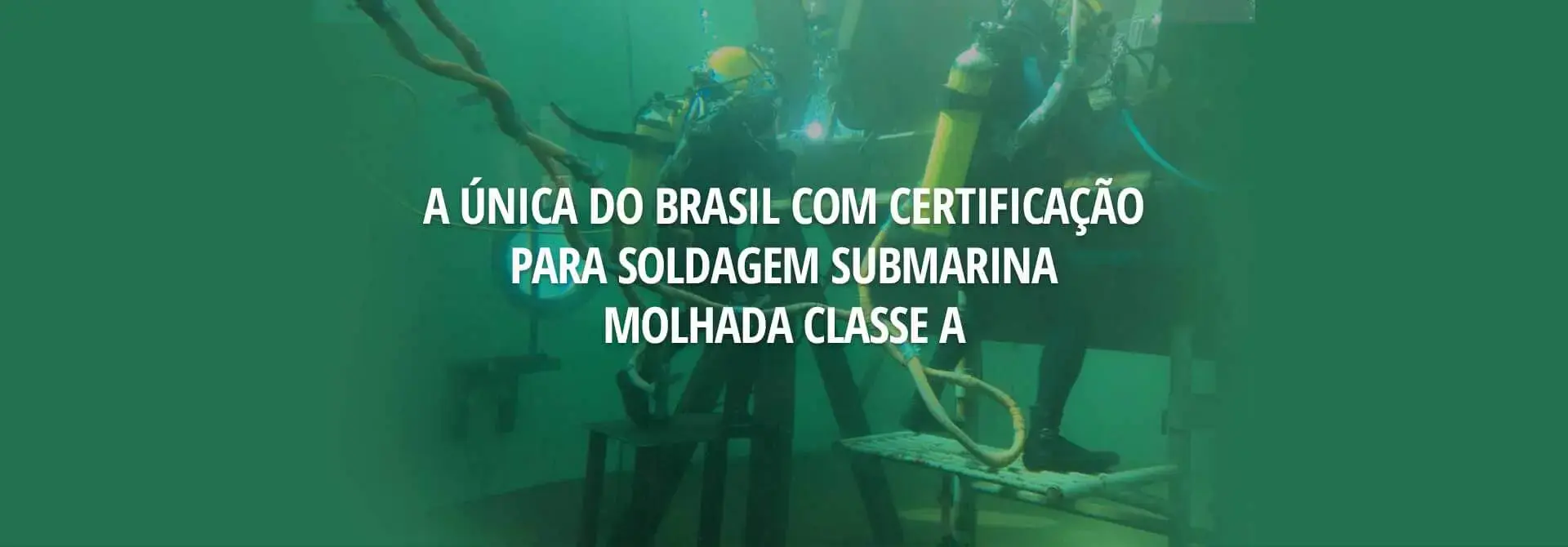 A única do Brasil com certificação para soldagem submarina molhada classe A