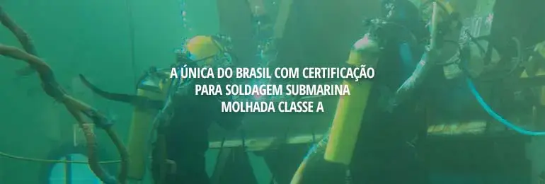 A única do Brasil com certificação para soldagem submarina molhada classe A