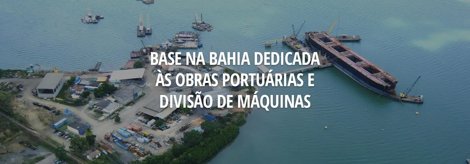 Base na Bahia dedicada às obras portuárias e divisão de máquinas