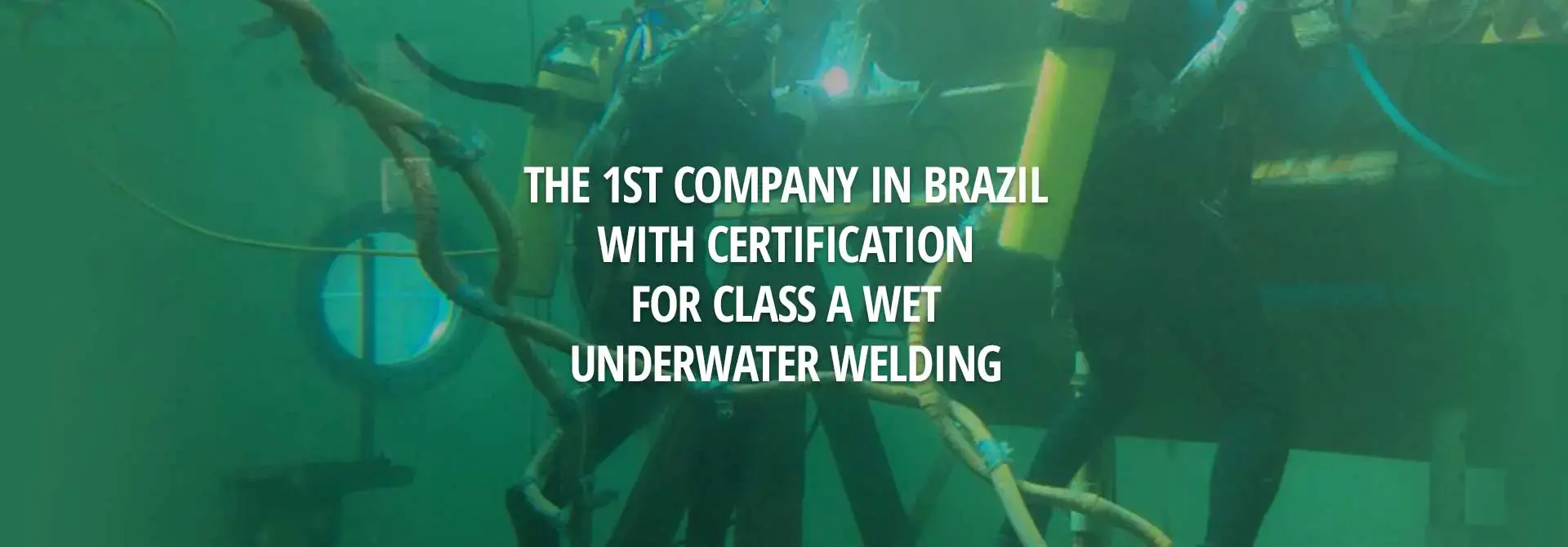 DIVING SERVICES - The 1st Company In Brazil With Certification For Class A Wet Underwater Welding 