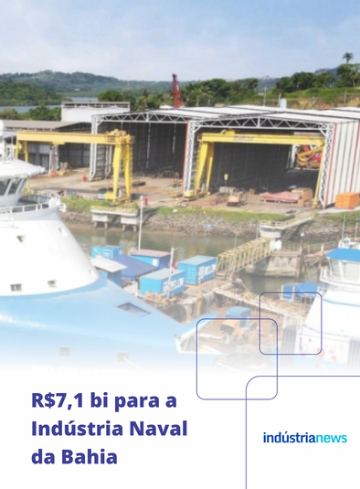R$7,1bi para a Indústria Naval da Bahia
